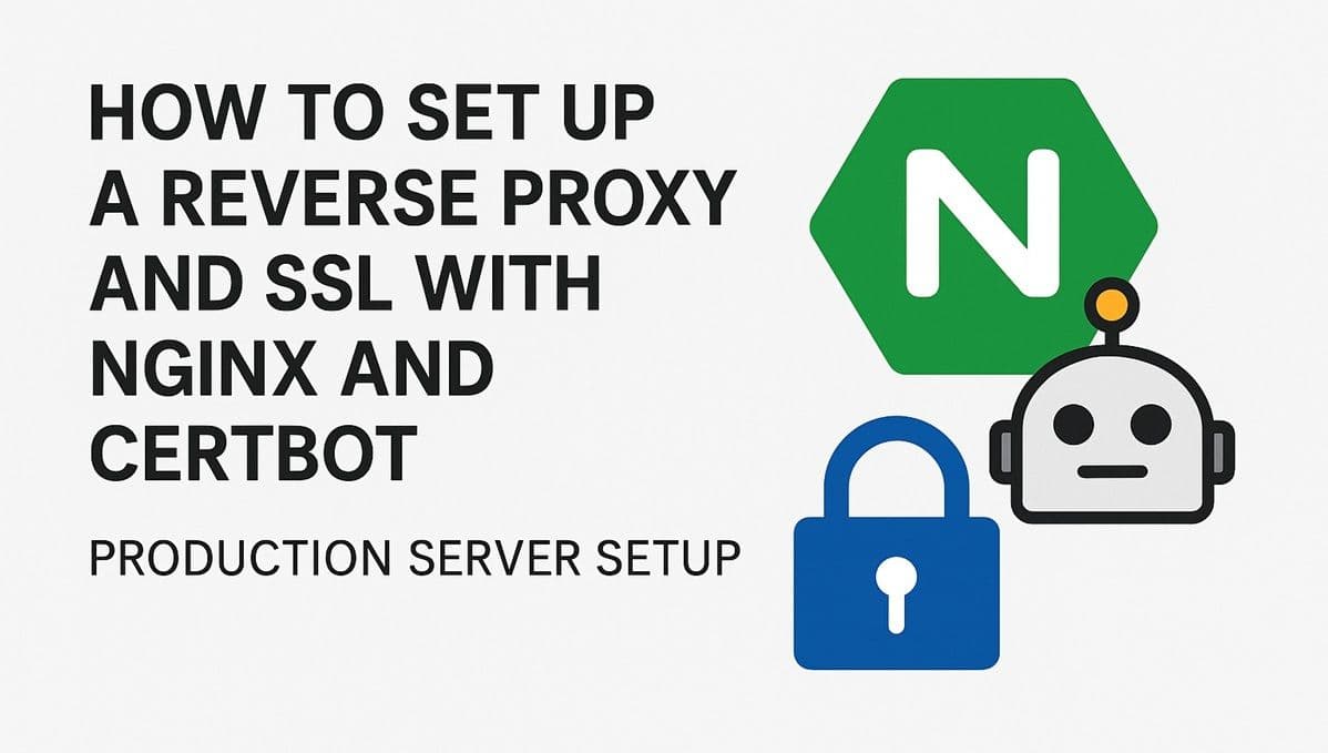 How to Set Up a Reverse Proxy and SSL with Nginx and Certbot (Production Server Setup)