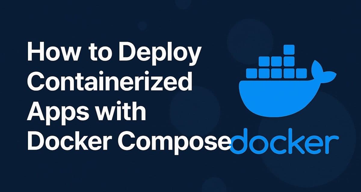 How to Deploy Containerized Apps with Docker Compose (Step-by-Step Guide)