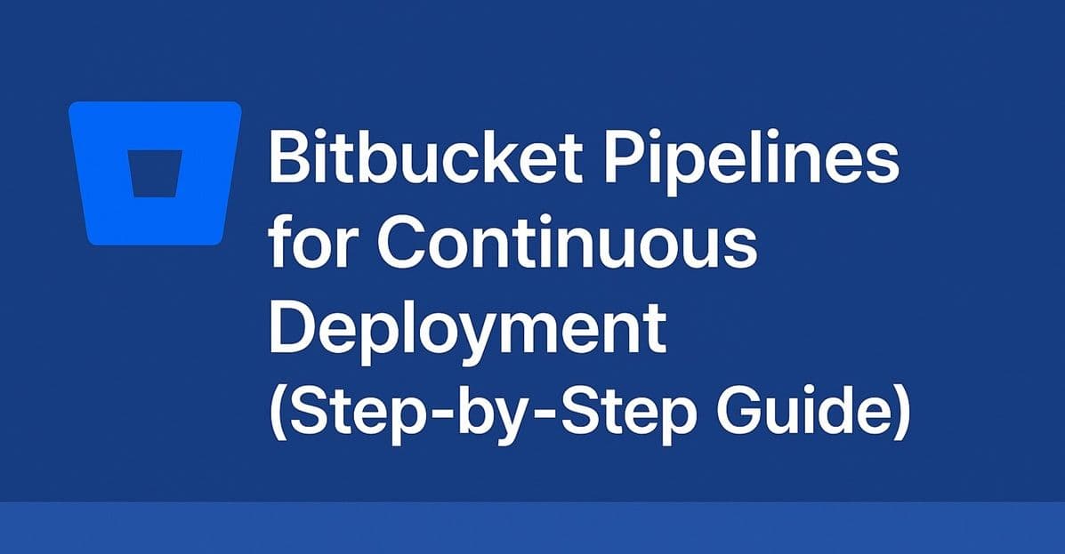 How to Automate Deployment Pipelines with Bitbucket Pipelines (Complete Guide)